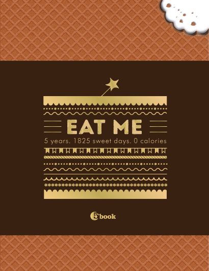EAT ME. 5 years. 1825 sweet days. 0 calories - фото 1