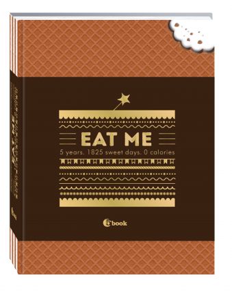 

EAT ME. 5 years. 1825 sweet days. 0 calories