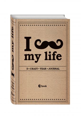 

I *** MY LIFE. 5 crazy year journal