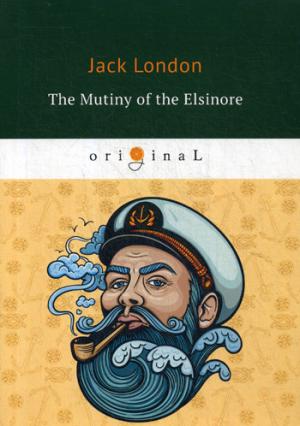 

The Mutiny of the Elsinore = Мятеж на Эльсиноре: на англ.яз