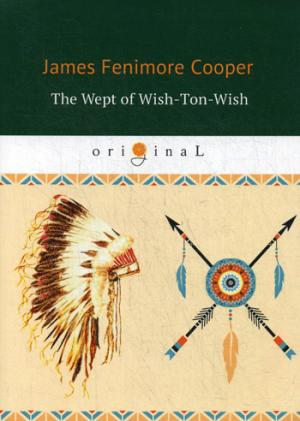 Cooper J.F. The Wept of Wish-Ton-Wish = Долина Виш-тон-Виш: роман на англ.яз купер дж ф долина виш тон виш