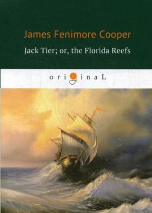 Cooper J.F. Jack Tier; or, the Florida Reefs = Джек Тайер, или Флоридский риф: роман на англ.яз