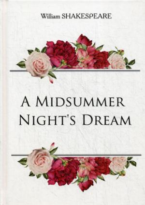 

A Midsummer Night's Dream = Сон в летнюю ночь: на англ.яз