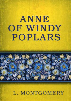 

Anne of Windy Poplars = Энн Ветреных тополей: на англ.яз