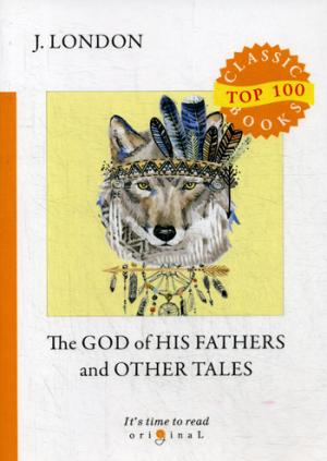 London J. The God of His Fathers and Other Tales = Бог его отцов и другие рассказы: на англ.яз the great shadow and other napoleonic tales