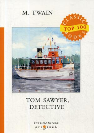 

Tom Sawyer, Detective = Том Сойер - сыщик: на англ.яз
