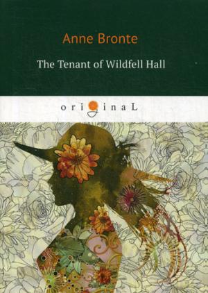The Tenant of Wildfell Hall = Незнакомка из Уайлдфелл-Холл: на англ.яз. Bronte A.
