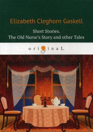 Gaskell E.C. Short Stories. The Old Nurse’s Story and other Tales = Сборник. Рассказы старой медсестры и другие истории: на англ.яз gaskell e wives and daughters isbn 9780141389462