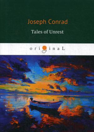 Conrad J. Tales of Unrest = Истории беспорядка: Идиоты, Лагуна, Аванпост прогресса, Возвращение, Кариан: на англ.яз conrad j tales of hearsay isbn 9785521066742