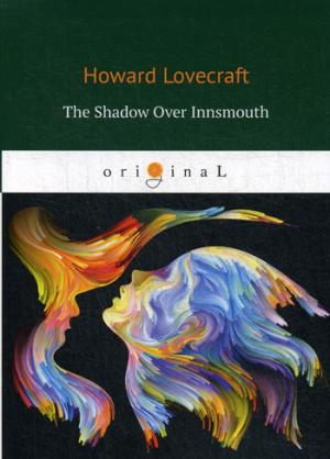 

The Shadow Over Innsmouth = Тень над Иннсмутом: на англ.яз