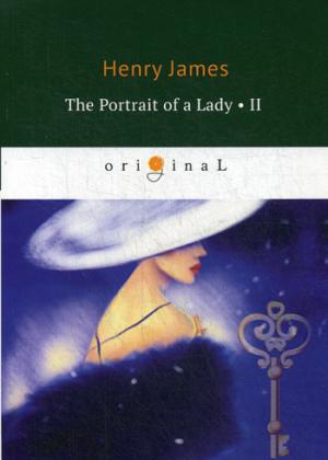 James H. The Portrait of a Lady II = Женский портрет. Ч. 2: на англ.яз james macgregor a few remarks of the rev james macgregor d d microform
