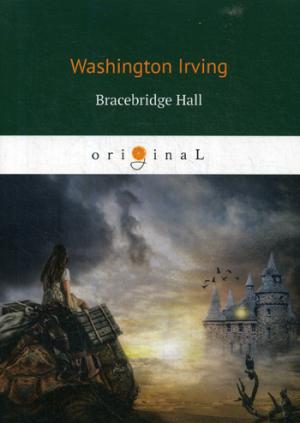 Irving W. Bracebridge Hall = Брейсбридж-холл irving w bracebridge hall брейсбридж холл
